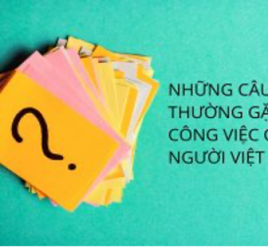 NHỮNG CÂU HỎI THƯỜNG GẶP VỀ CÔNG VIỆC CỦA NGƯỜI VIỆT TẠI ÚC